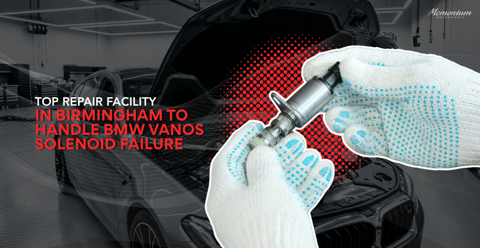 Top Repair Facility in Birmingham To Handle BMW Vanos Solenoid Failure