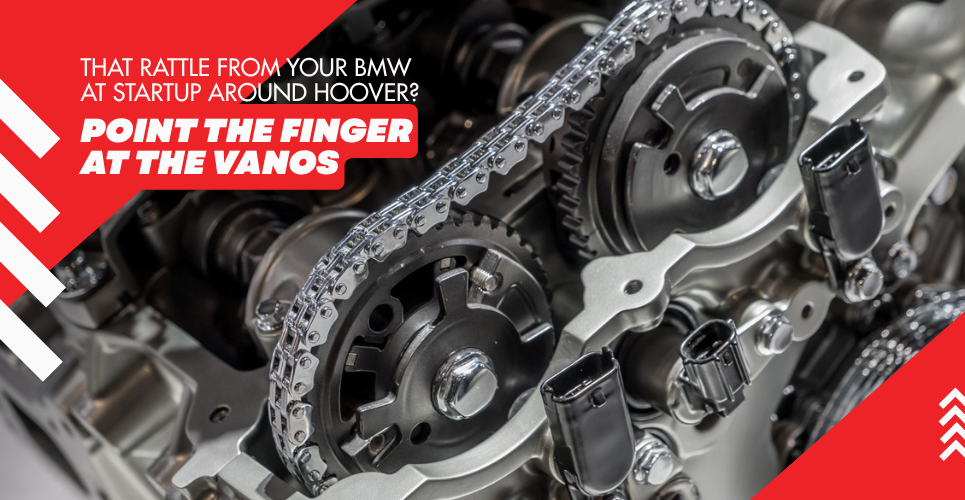 That Rattle From Your BMW at Startup Around Hoover Point the Finger at the VANOS